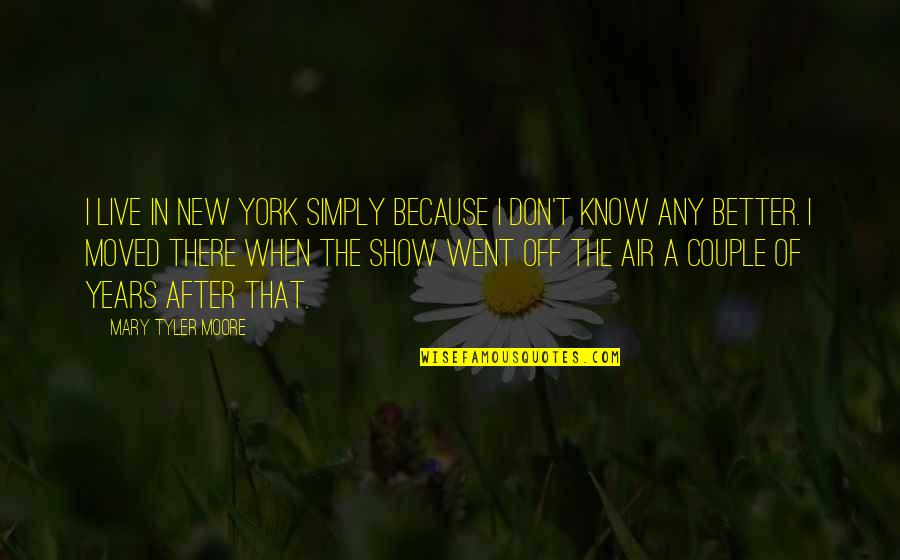 Remiel Name Quotes By Mary Tyler Moore: I live in New York simply because I Remiel Name Quotes By Mary Tyler Moore: I live in New York simply because I