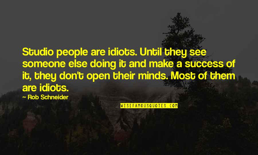 Remiendo Para Quotes By Rob Schneider: Studio people are idiots. Until they see someone