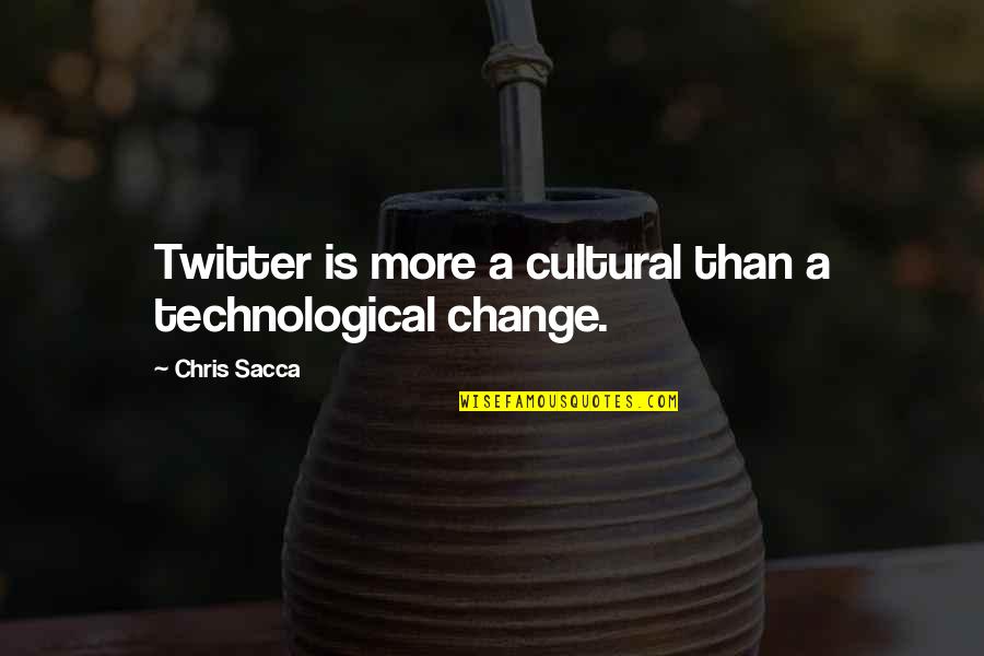 Remigijus Virsila Quotes By Chris Sacca: Twitter is more a cultural than a technological Remigijus Virsila Quotes By Chris Sacca: Twitter is more a cultural than a technological