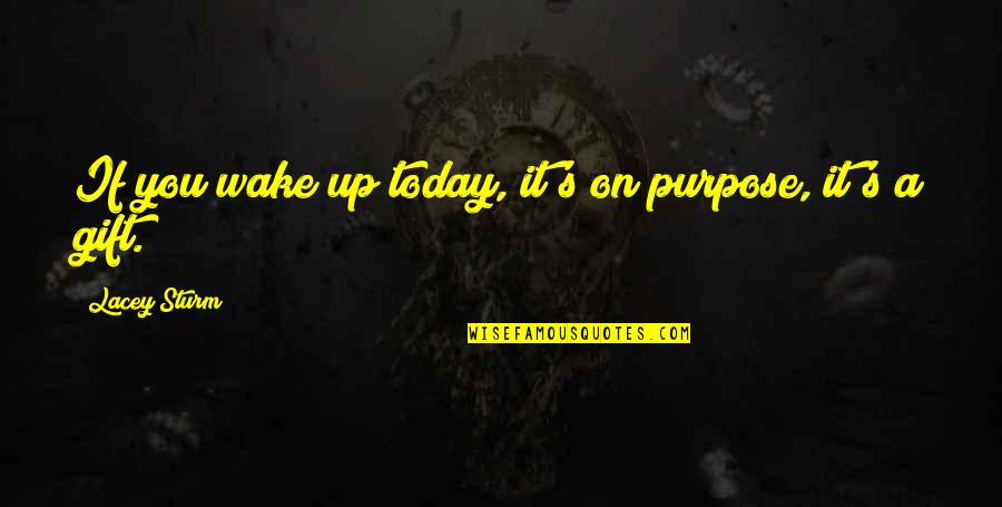 Remigio Garcia Quotes By Lacey Sturm: If you wake up today, it's on purpose,