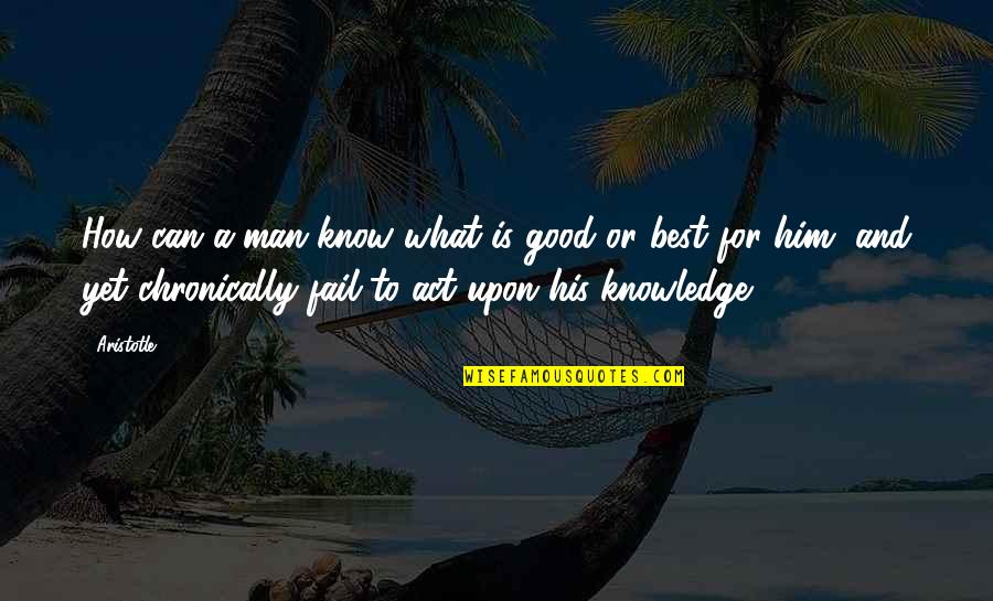 Remind Me Of Your Love Quotes By Aristotle.: How can a man know what is good Remind Me Of Your Love Quotes By Aristotle.: How can a man know what is good