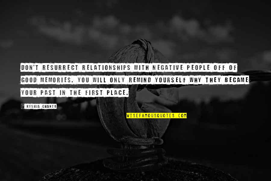 Remind Past Quotes By Keshia Chante: Don't resurrect relationships with negative people off of