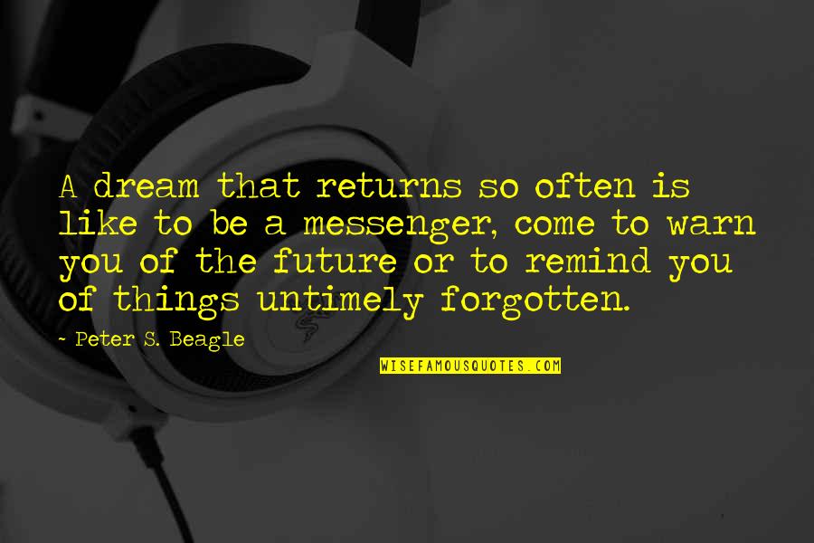 Remind You Quotes By Peter S. Beagle: A dream that returns so often is like