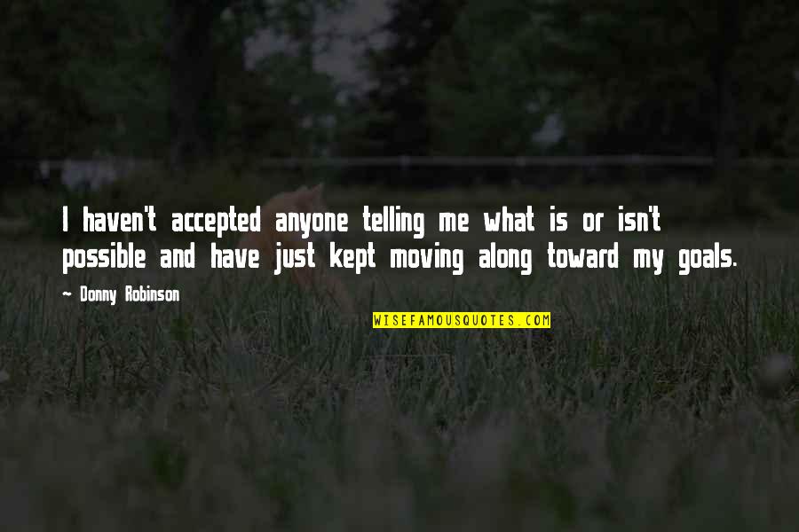 Reminder Motivational Quotes By Donny Robinson: I haven't accepted anyone telling me what is