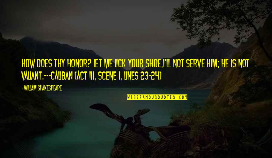 Reminder Motivational Quotes By William Shakespeare: How does thy honor? Let me lick your