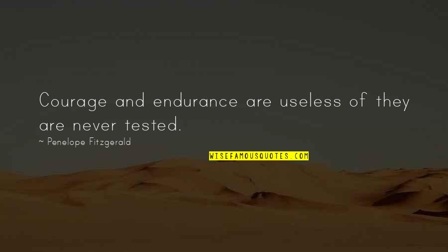 Reminder Quotes And Quotes By Penelope Fitzgerald: Courage and endurance are useless of they are