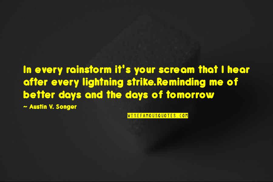 Reminding Me Of You Quotes By Austin V. Songer: In every rainstorm it's your scream that I