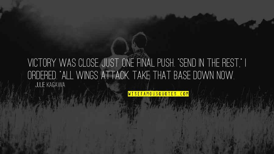 Reminding People About The Good You Did Quotes By Julie Kagawa: Victory was close. Just one final push. "Send Reminding People About The Good You Did Quotes By Julie Kagawa: Victory was close. Just one final push. "Send