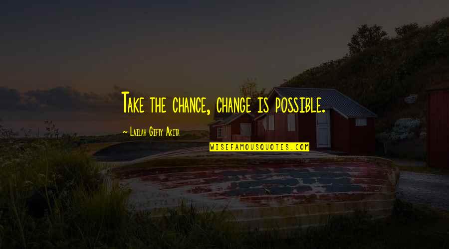 Reminding People About The Good You Did Quotes By Lailah Gifty Akita: Take the chance, change is possible. Reminding People About The Good You Did Quotes By Lailah Gifty Akita: Take the chance, change is possible.