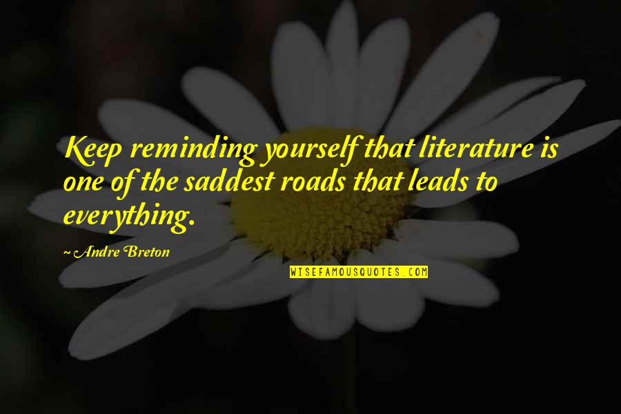 Reminding Quotes By Andre Breton: Keep reminding yourself that literature is one of Reminding Quotes By Andre Breton: Keep reminding yourself that literature is one of