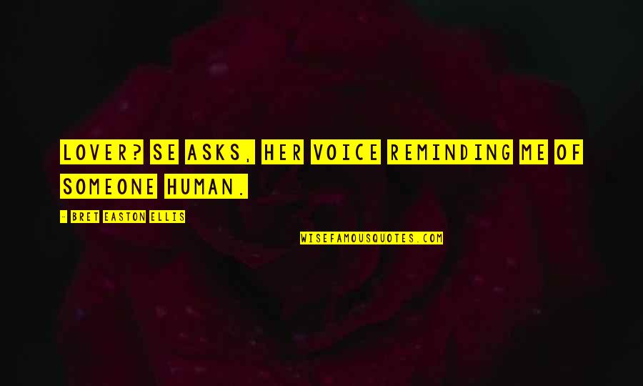 Reminding Quotes By Bret Easton Ellis: Lover? se asks, her voice reminding me of Reminding Quotes By Bret Easton Ellis: Lover? se asks, her voice reminding me of