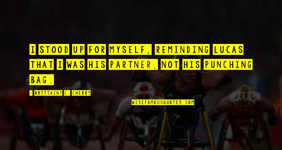 Reminding Quotes By Brittainy C. Cherry: I stood up for myself, reminding Lucas that Reminding Quotes By Brittainy C. Cherry: I stood up for myself, reminding Lucas that