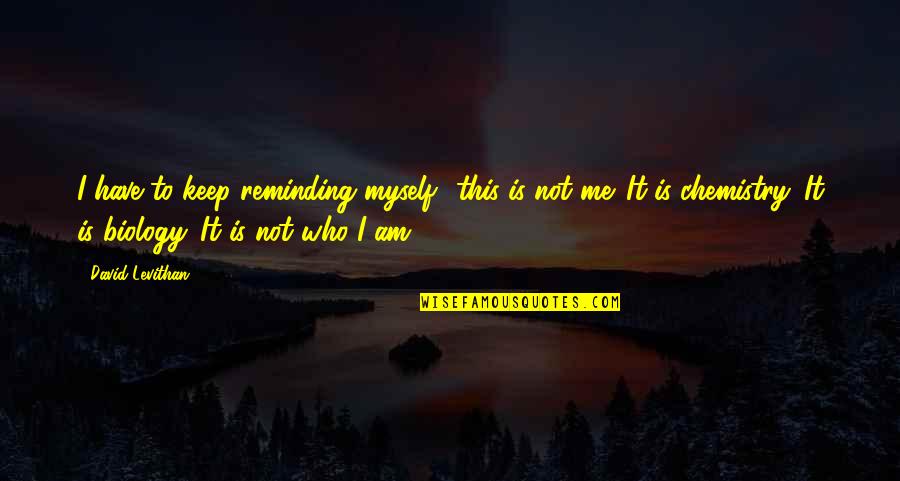 Reminding Quotes By David Levithan: I have to keep reminding myself this is Reminding Quotes By David Levithan: I have to keep reminding myself this is