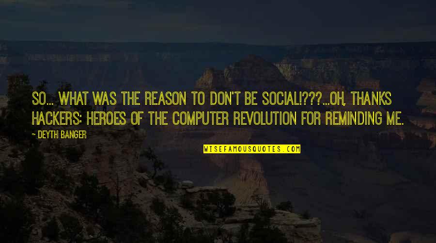 Reminding Quotes By Deyth Banger: So... what was the reason to don't be Reminding Quotes By Deyth Banger: So... what was the reason to don't be