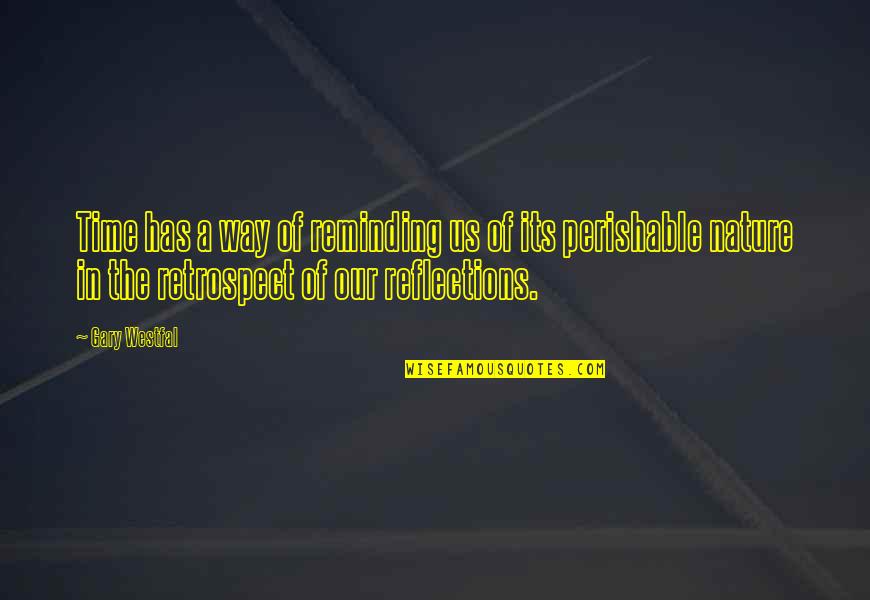Reminding Quotes By Gary Westfal: Time has a way of reminding us of Reminding Quotes By Gary Westfal: Time has a way of reminding us of