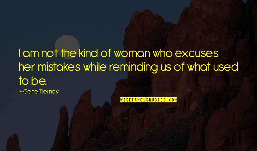 Reminding Quotes By Gene Tierney: I am not the kind of woman who Reminding Quotes By Gene Tierney: I am not the kind of woman who
