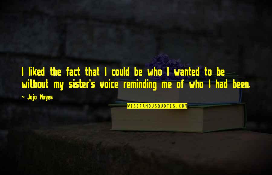 Reminding Quotes By Jojo Moyes: I liked the fact that I could be Reminding Quotes By Jojo Moyes: I liked the fact that I could be
