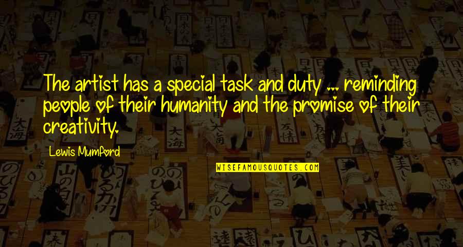 Reminding Quotes By Lewis Mumford: The artist has a special task and duty Reminding Quotes By Lewis Mumford: The artist has a special task and duty