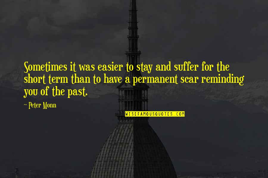 Reminding Quotes By Peter Monn: Sometimes it was easier to stay and suffer Reminding Quotes By Peter Monn: Sometimes it was easier to stay and suffer