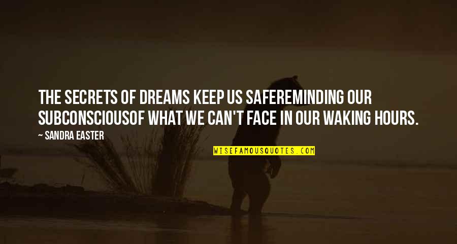 Reminding Quotes By Sandra Easter: The secrets of dreams keep us safeReminding our