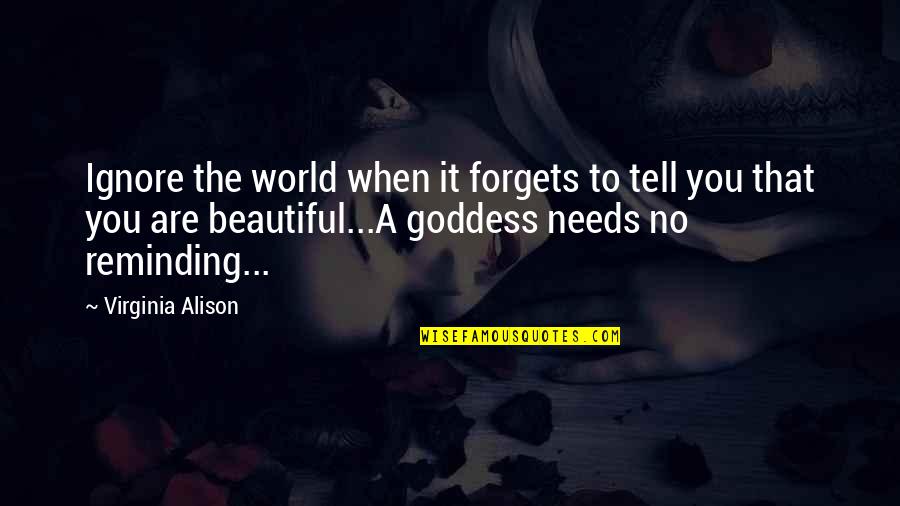 Reminding Quotes By Virginia Alison: Ignore the world when it forgets to tell