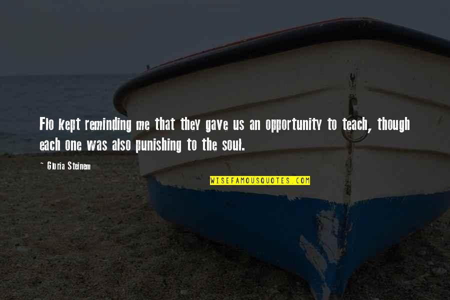 Reminding Your Soul Quotes By Gloria Steinem: Flo kept reminding me that they gave us