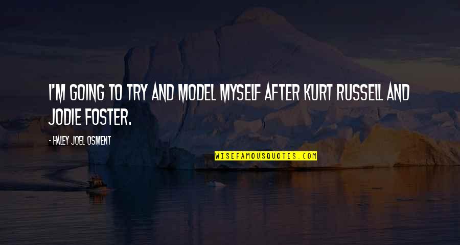 Reminding Your Soul Quotes By Haley Joel Osment: I'm going to try and model myself after