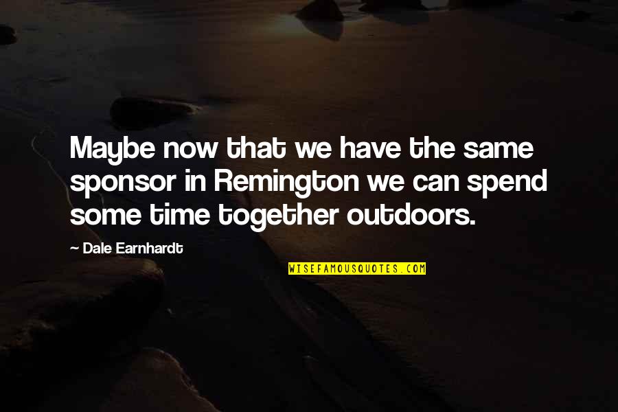 Remington X Quotes By Dale Earnhardt: Maybe now that we have the same sponsor