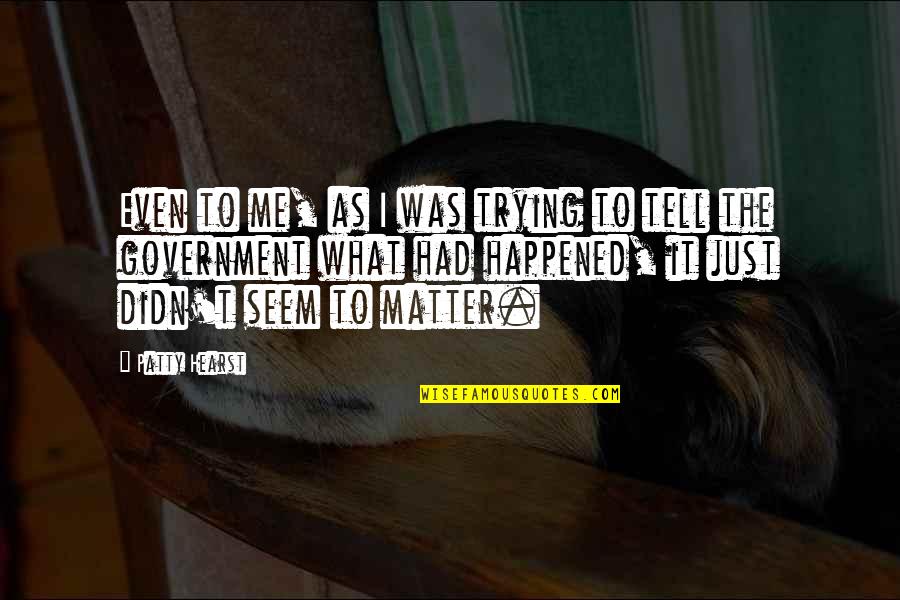 Remington X Quotes By Patty Hearst: Even to me, as I was trying to Remington X Quotes By Patty Hearst: Even to me, as I was trying to