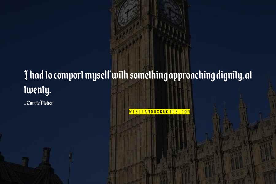 Remington Xr1430 Quotes By Carrie Fisher: I had to comport myself with something approaching