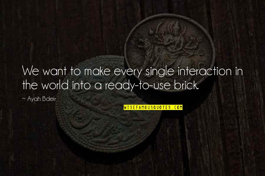 Reminimas Quotes By Ayah Bdeir: We want to make every single interaction in