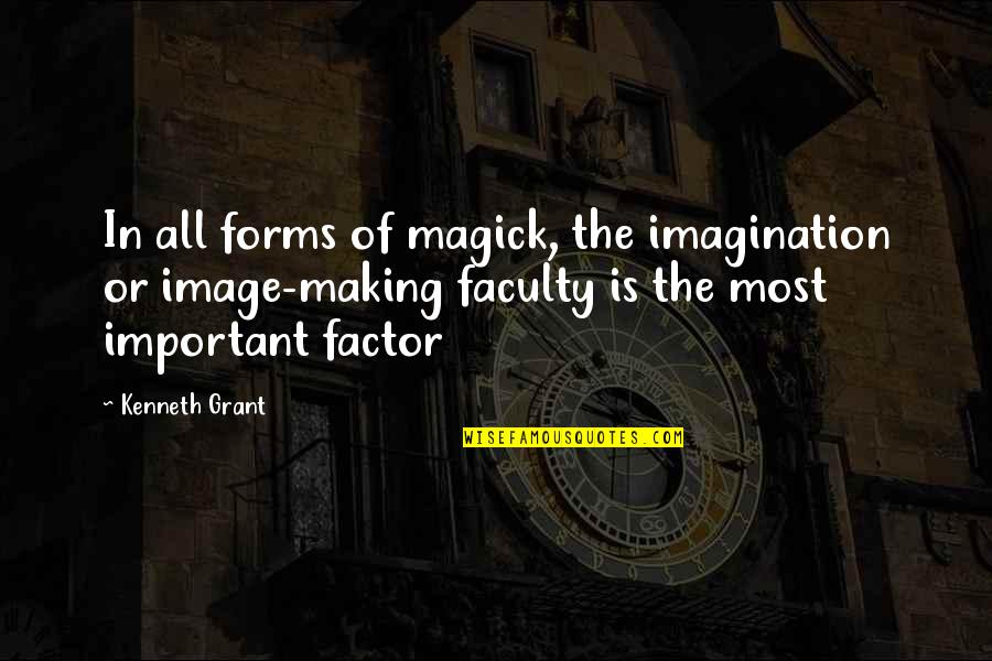 Reminimas Quotes By Kenneth Grant: In all forms of magick, the imagination or Reminimas Quotes By Kenneth Grant: In all forms of magick, the imagination or