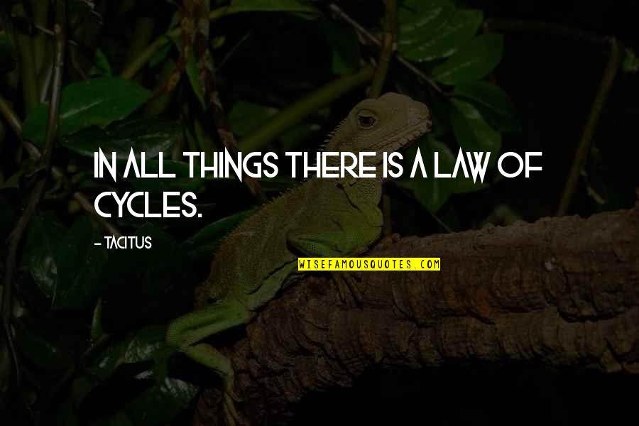 Reminisced Pronunciation Quotes By Tacitus: In all things there is a law of