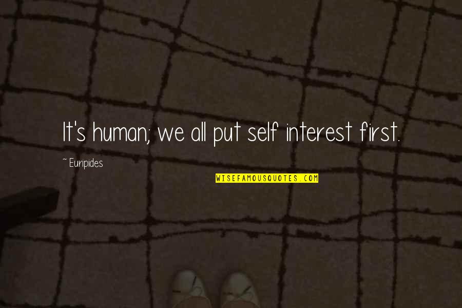 Reminiscence Of Past Quotes By Euripides: It's human; we all put self interest first.