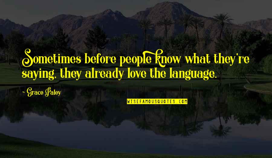 Reminiscence Of Past Quotes By Grace Paley: Sometimes before people know what they're saying, they