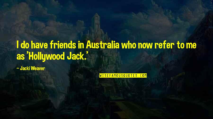 Reminiscence Quotes By Jacki Weaver: I do have friends in Australia who now