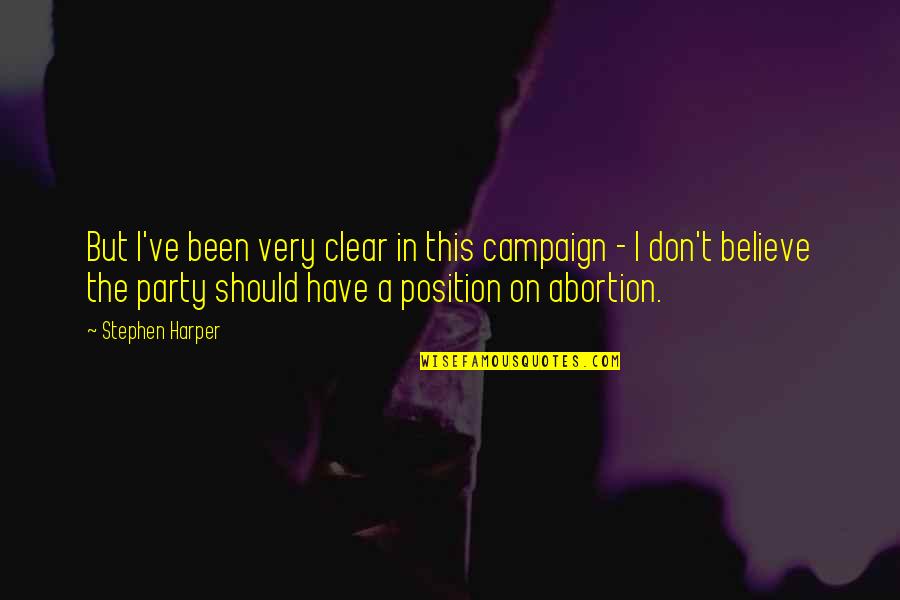 Reminiscencia De Julio Quotes By Stephen Harper: But I've been very clear in this campaign Reminiscencia De Julio Quotes By Stephen Harper: But I've been very clear in this campaign