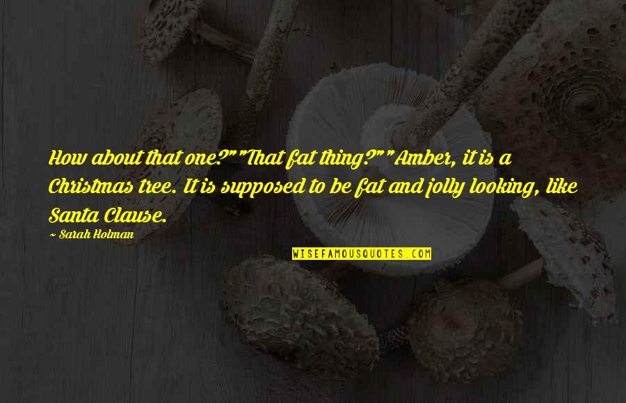 Reminiscencia Definicion Quotes By Sarah Holman: How about that one?""That fat thing?""Amber, it is Reminiscencia Definicion Quotes By Sarah Holman: How about that one?""That fat thing?""Amber, it is