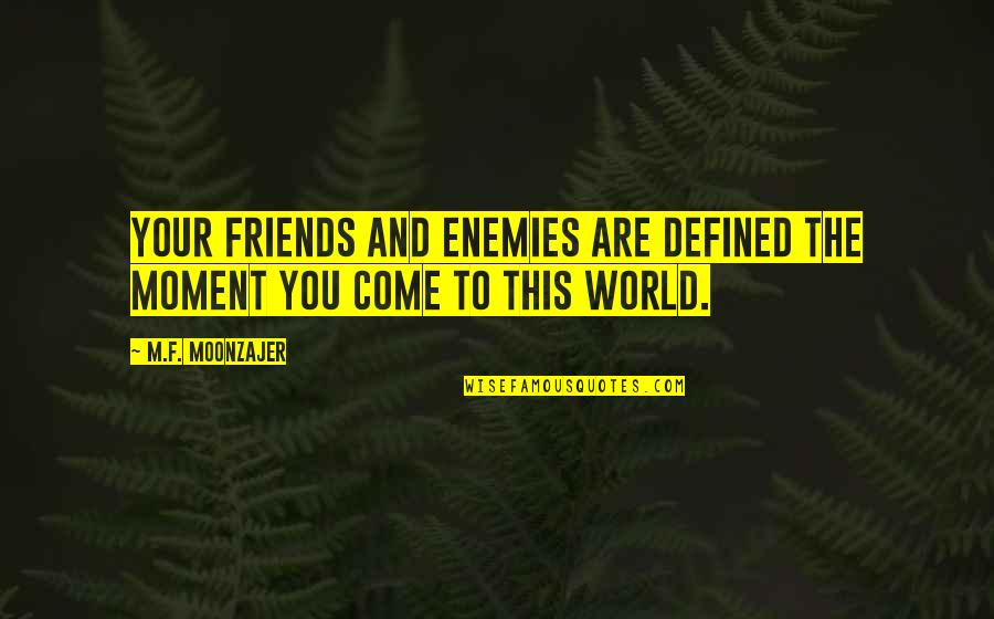 Reminiscencia Sinonimo Quotes By M.F. Moonzajer: Your friends and enemies are defined the moment