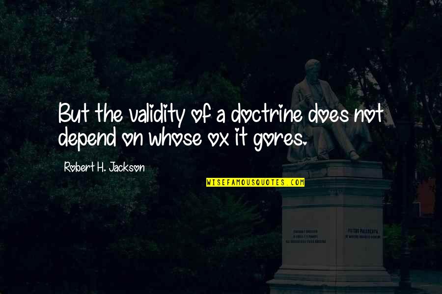 Reminiscencia Sinonimo Quotes By Robert H. Jackson: But the validity of a doctrine does not Reminiscencia Sinonimo Quotes By Robert H. Jackson: But the validity of a doctrine does not