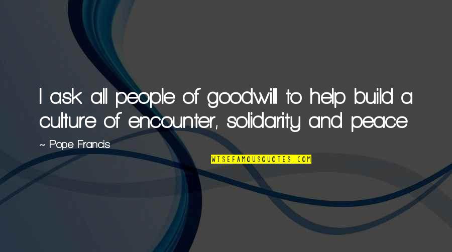 Reminiscencias Quotes By Pope Francis: I ask all people of goodwill to help Reminiscencias Quotes By Pope Francis: I ask all people of goodwill to help