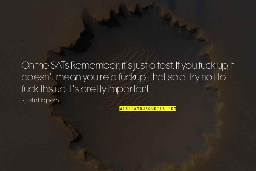 Reminiscent Herb Quotes By Justin Halpern: On the SATs Remember, it's just a test. Reminiscent Herb Quotes By Justin Halpern: On the SATs Remember, it's just a test.