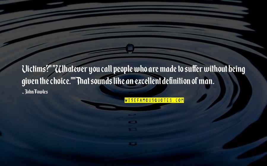 Reminiscing Childhood Quotes By John Fowles: Victims?" "Whatever you call people who are made