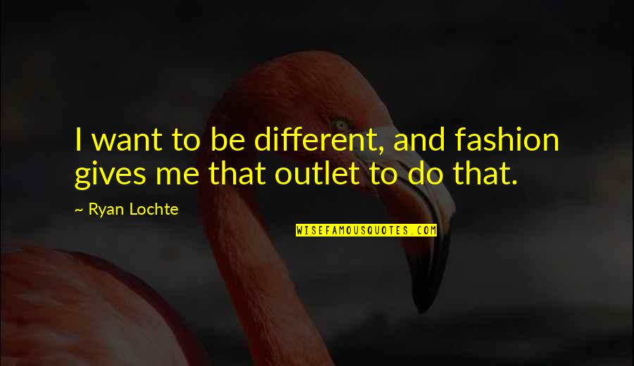 Reminiscing Good Old Days Quotes By Ryan Lochte: I want to be different, and fashion gives