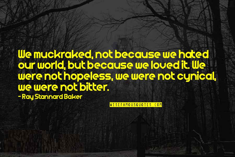 Reminiscing High School Life Quotes By Ray Stannard Baker: We muckraked, not because we hated our world,