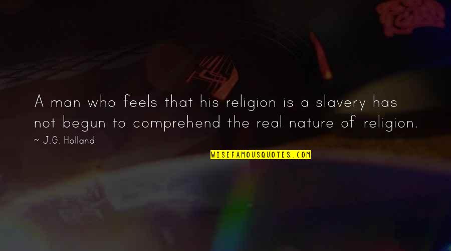 Reminiscing Love Quotes By J.G. Holland: A man who feels that his religion is