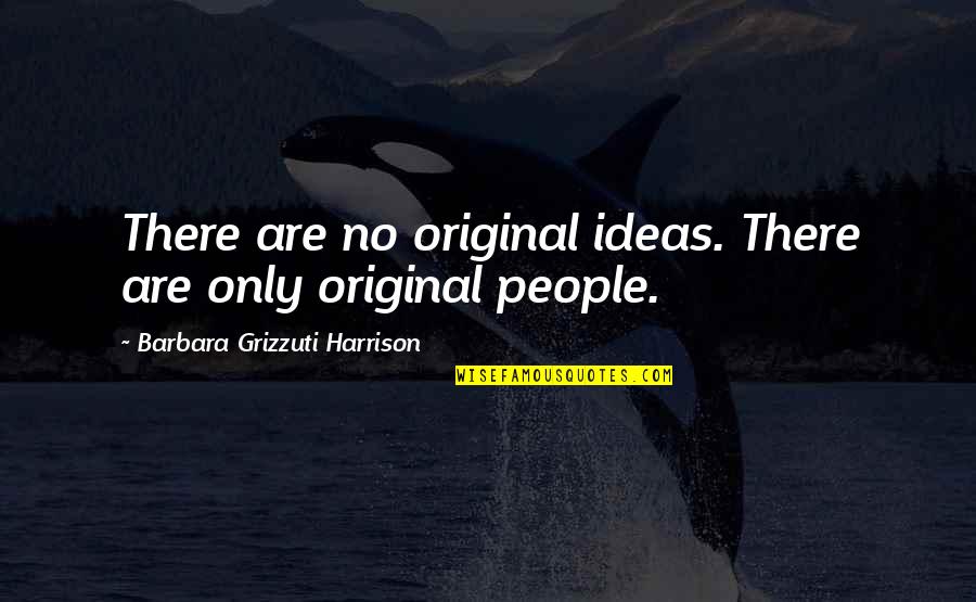 Reminiscing Memories Quotes By Barbara Grizzuti Harrison: There are no original ideas. There are only