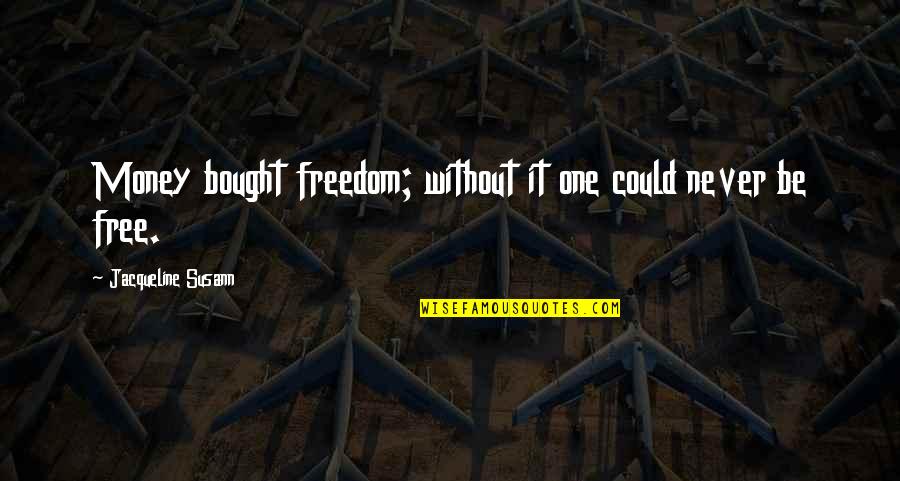 Reminiscing Tumblr Quotes By Jacqueline Susann: Money bought freedom; without it one could never