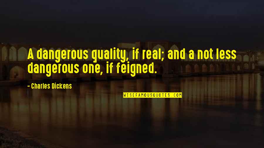 Remiral Medication Quotes By Charles Dickens: A dangerous quality, if real; and a not Remiral Medication Quotes By Charles Dickens: A dangerous quality, if real; and a not