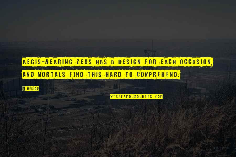 Remirawlings Quotes By Hesiod: Aegis-bearing Zeus has a design for each occasion, Remirawlings Quotes By Hesiod: Aegis-bearing Zeus has a design for each occasion,